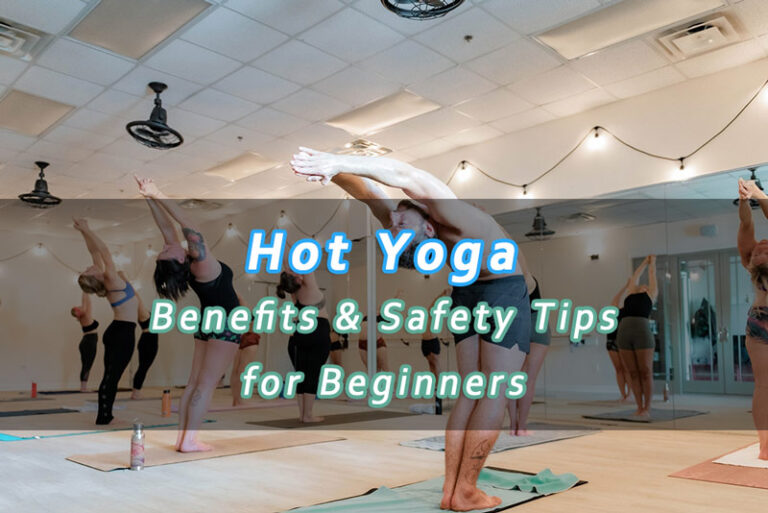 Hot Yoga for Beginners: Benefits, Safety Tips, and What to Expect